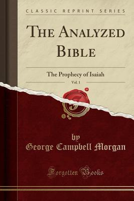 Download The Analyzed Bible, Vol. 1: The Prophecy of Isaiah (Classic Reprint) - G. Campbell Morgan file in PDF