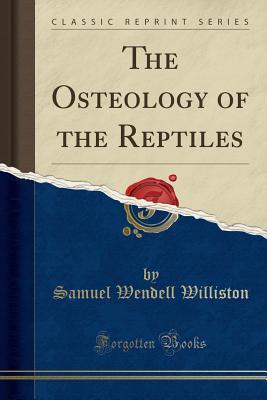 Read Online The Osteology of the Reptiles (Classic Reprint) - Samuel W. Williston | ePub