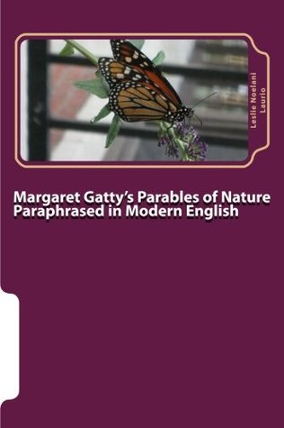 Read Online Margaret Gatty's Parables of Nature Paraphrased in Modern English - Leslie Noelani Laurio file in PDF