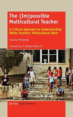 Full Download The (Im)Possible Multicultural Teacher: A Critical Approach to Understanding White Teachers' Multicultural Work - Charise Pimentel file in PDF