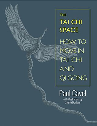 Read The Tai Chi Space: How to Move in Tai Chi and Qi Gong - Paul Cavel file in PDF