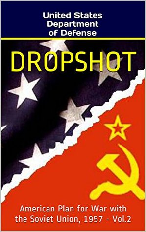 Read Dropshot: American Plan for War with the Soviet Union, 1957 - U.S. Department of Defense | ePub