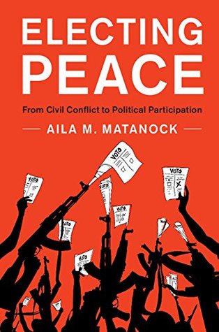Download Electing Peace: From Civil Conflict to Political Participation - Aila M Matanock file in PDF