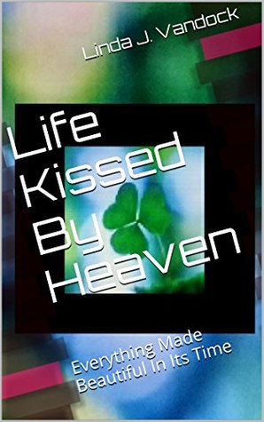 Download Life Kissed By Heaven: Everything Made Beautiful In Its Time - Linda Vandock | PDF