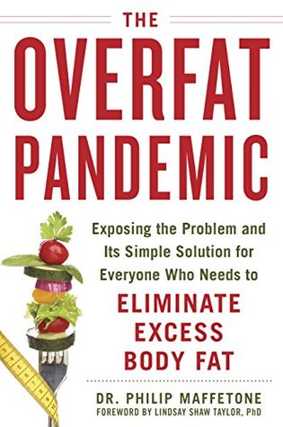 Full Download The Overfat Pandemic: Exposing the Problem and Its Simple Solution for Everyone Who Needs to Eliminate Excess Body Fat - Philip Dr Maffetone file in PDF