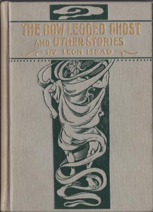 Download The Bow-Legged Ghost, and Other Stories: A Book of Humorous Sketches, Verses, Dialogues, and Facetious Paragraphs - Leon Mead file in ePub