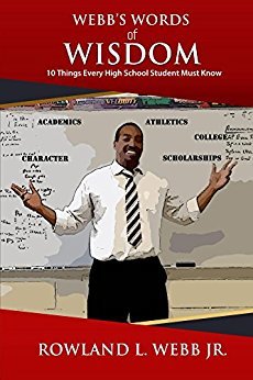 Full Download Webb's Words of Wisdom: 10 Things Every High School Student Must Know - Rowland L. Webb Jr. | PDF