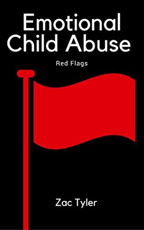 Full Download Emotional Child Abuse: Red Flags: Spotting co-dependency, enmeshment, religious abuse and caregiver narcissism and other types of emotional abuse. (A Red Flag Book Book 1) - Zac Tyler | ePub