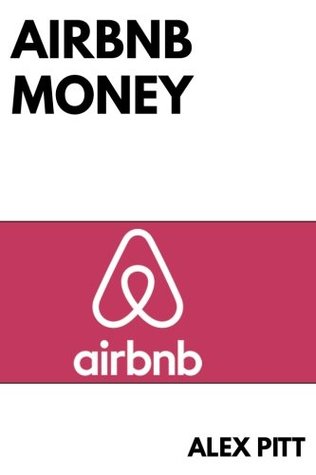Full Download Airbnb money: Secrets, practical tips, how to get started, making a career, simple steps and how to succeed and make bank - Alex Pitt | PDF