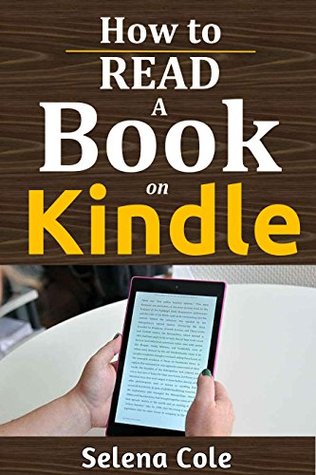 Download How to Read a Book on Kindle: Practical Steps to Understanding and Effectively using your Kindle Fire HD 8 reader and Making the Most Use of it - Selena Cole file in ePub