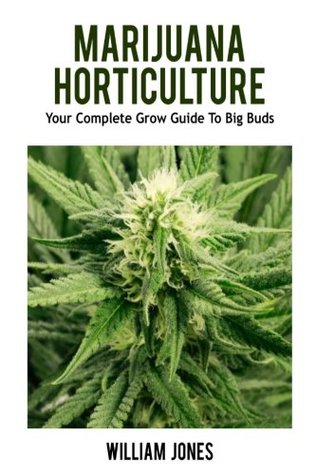Read Marijuana Horticulture: Your Complete Grow Guide to Big Buds - William Jones | ePub