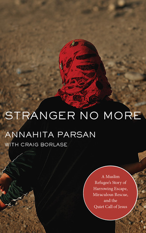 Download Stranger No More: A Muslim Refugee’s Story of Harrowing Escape, Miraculous Rescue, and the Quiet Call of Jesus - Annahita Parsan file in ePub