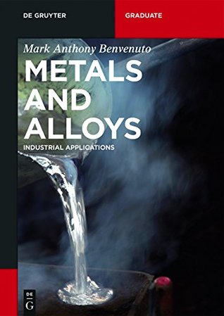 Download Metals and Alloys: Industrial Applications (De Gruyter Textbook) - Mark Anthony Benvenuto | ePub