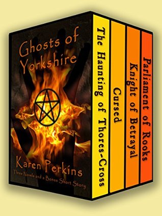 Read Online Ghosts of Yorkshire: Three Novels Plus A Bonus Short Story: The Haunting of Thores-Cross, Cursed, Knight of Betrayal, Parliament of Rooks (Yorkshire Ghost Stories Boxed Sets Book 1) - Karen Perkins file in ePub