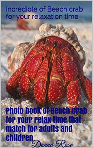 Read Incredible of Beach crab for your relaxation time: Photo book of Beach crab for your relax time that match for adults and children - Donna Rose | PDF