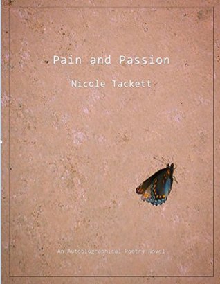 Read Pain and Passion: An Autobiographical Poetry Novel - Nicole Tackett | ePub