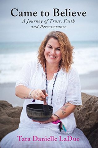 Read Online Came to Believe: A Journey of Trust, Faith and Perseverance - Tara Danielle LaDue | ePub