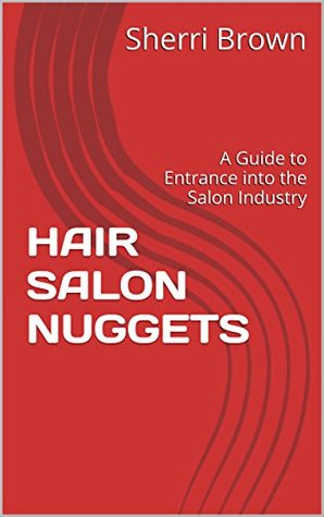Download HAIR SALON NUGGETS: A Guide to Entrance into the Salon Industry - Sherri Brown file in PDF