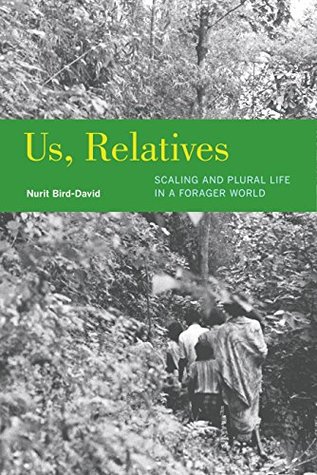Read Online Us, Relatives: Scaling and Plural Life in a Forager World (Ethnographic Studies in Subjectivity) - Nurit Bird-David file in PDF