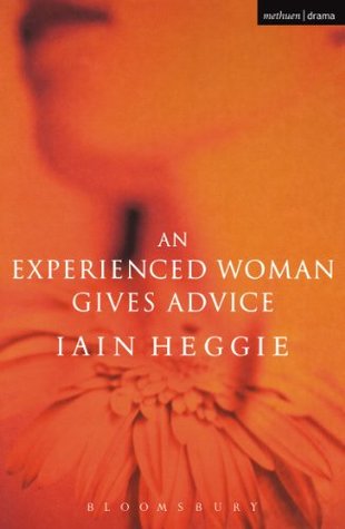 Full Download An Experienced Woman Gives Advice (Modern Plays) - Iain Heggie file in PDF