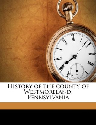 Download History of the County of Westmoreland, Pennsylvania - George Dallas Albert file in ePub