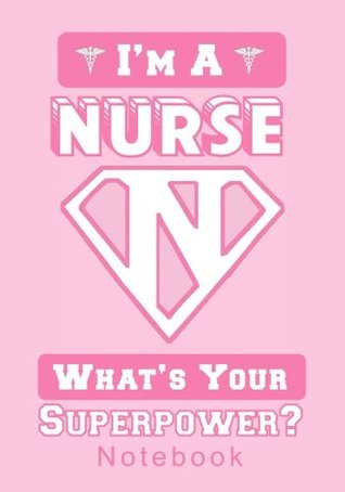 Download I'm a Nurse, What's Your Superpower?: A Notebook and Journal for Super Nurses (Inspirational Gifts for Women with Notebooks, Journals and Diaries) -  file in ePub