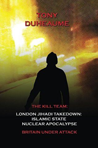 Download London Jihadi Takedown: Islamic State Nuclear Apocalypse (The Kill Team Book 3) - Tony Duheaume file in PDF