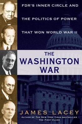 Download The Washington War: FDR's Inner Circle and the Politics of Power That Won World War II - James Lacey file in PDF