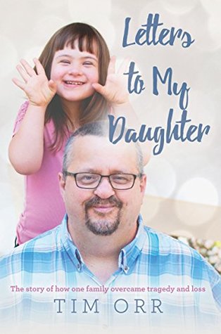 Download Letters to My Daughter: The story of how one family overcame tragedy and loss - Tim Orr file in PDF