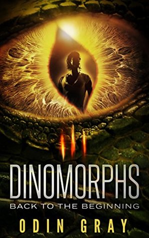 Read Online DINOMORPHS: Back to the Beginning (Volume #1) - Odin Gray file in PDF