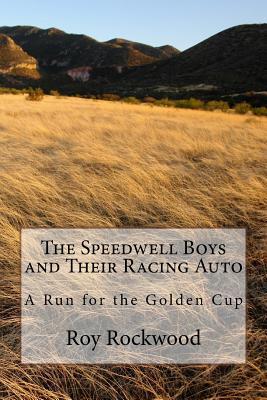 Download The Speedwell Boys and Their Racing Auto: A Run for the Golden Cup - Roy Rockwood file in PDF