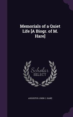 Read Online Memorials of a Quiet Life [A Biogr. of M. Hare] - Augustus John Cuthbert Hare | ePub