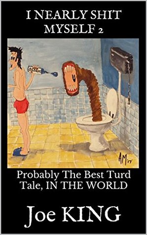 Full Download Probably the Best Turd Tale, in the World (I Nearly Shit Myself, #2) - Joe King | ePub