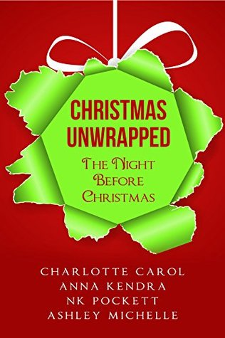 Read Christmas Unwrapped: The Night Before Christmas - Anna Kendra | ePub