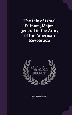 Download The Life of Israel Putnam, Major-General in the Army of the American Revolution - William Cutter | ePub
