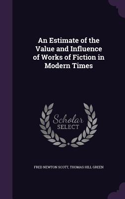 Read An Estimate of the Value and Influence of Works of Fiction in Modern Times - Fred Newton Scott file in PDF