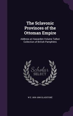 Download The Sclavonic Provinces of the Ottoman Empire: Address at Hawarden Volume Talbot Collection of British Pamphlets - William Ewart Gladstone file in PDF