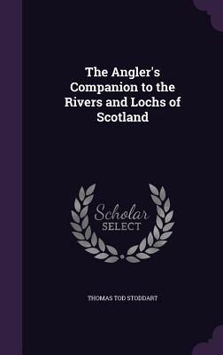 Download The Angler's Companion to the Rivers and Lochs of Scotland - Thomas Tod Stoddart file in PDF