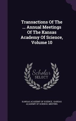 Read Online Transactions of the  Annual Meetings of the Kansas Academy of Science, Volume 10 - Kansas Academy of Science | PDF