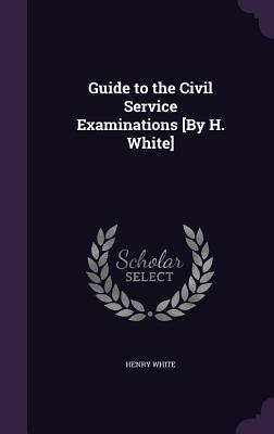 Download Guide to the Civil Service Examinations [By H. White] - Henry White | PDF