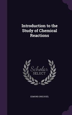 Download Introduction to the Study of Chemical Reactions - Edmund Drechsel file in ePub