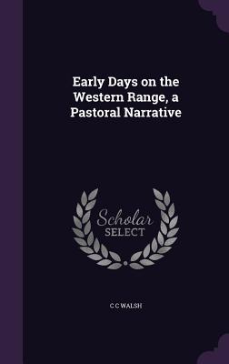 Full Download Early Days on the Western Range, a Pastoral Narrative - C.C. Walsh file in ePub