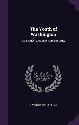 Full Download The Youth of Washington: Told in the Form of an Autobiography - S. Weir Mitchell | ePub