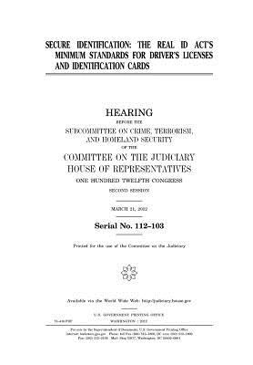 Read Online Secure Identification: The Real Id ACT's Minimum Standards for Driver's Licenses and Identification Cards - U.S. Congress file in PDF