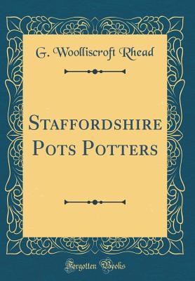 Download Staffordshire Pots & Potters (Classic Reprint) - G. Woolliscroft Rhead file in ePub