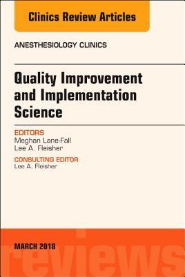 Read Quality Improvement and Implementation Science, an Issue of Anesthesiology Clinics - Meghan B. Lane-Fall file in PDF