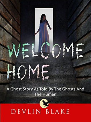 Read Welcome Home: A Ghost Story Told By The Ghosts And The Human - Devlin Blake file in PDF