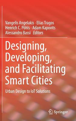 Download Designing, Developing, and Facilitating Smart Cities: Urban Design to Iot Solutions - Vangelis Angelakis | ePub