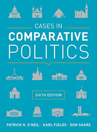 Read Online Cases in Comparative Politics (Sixth Edition) - Patrick H. O'Neil | PDF
