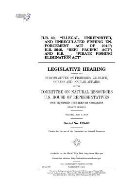 Read Online H.R. 69, Illegal, Unreported, and Unregulated Fishing Enforcement Act of 2013; H.R. 2646, Refi Pacific ACT; And H.R. ____, Pirate Fishing Elimination ACT: Legislative Hearing Before the Subcommittee on Fisheries, Wildlife, Oceans and Insular Affair - U.S. Congress file in ePub